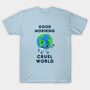 Good Morning Cruel World T-Shirt